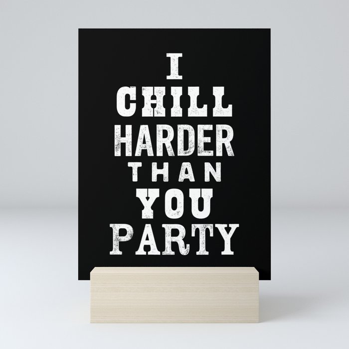 I Chill Harder Than You Party Black White Typographic Poster