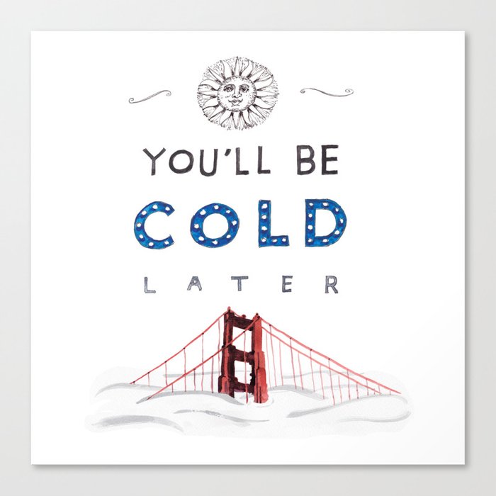 You'll Be Cold Later Canvas Print