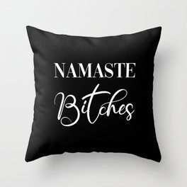 Namaste Bitches Black & White, Funny Quote Throw Pillow