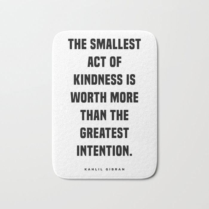 The Smallest Act Of Kindness Is Worth More - Kahlil Gibran Quote - Literature - Typography Print Bath Mat
