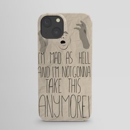 I'm mad as hell and I'm not gonna take it anymore iPhone Case