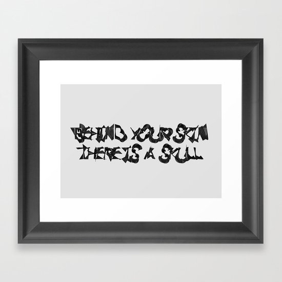 Behind your Skin there is a Skull Framed Art Print