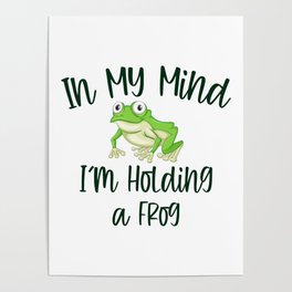 In My Mind I m Holding a Frog Poster | Cottagecore, Meme, Frog, Kermitthefrog, Toad, Kermit, Animal, Sticker, Memes, Frogs 