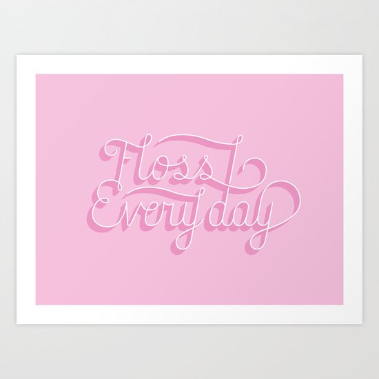 Floss Every Day Art Print