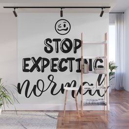 Stop Expecting Normal Wall Mural