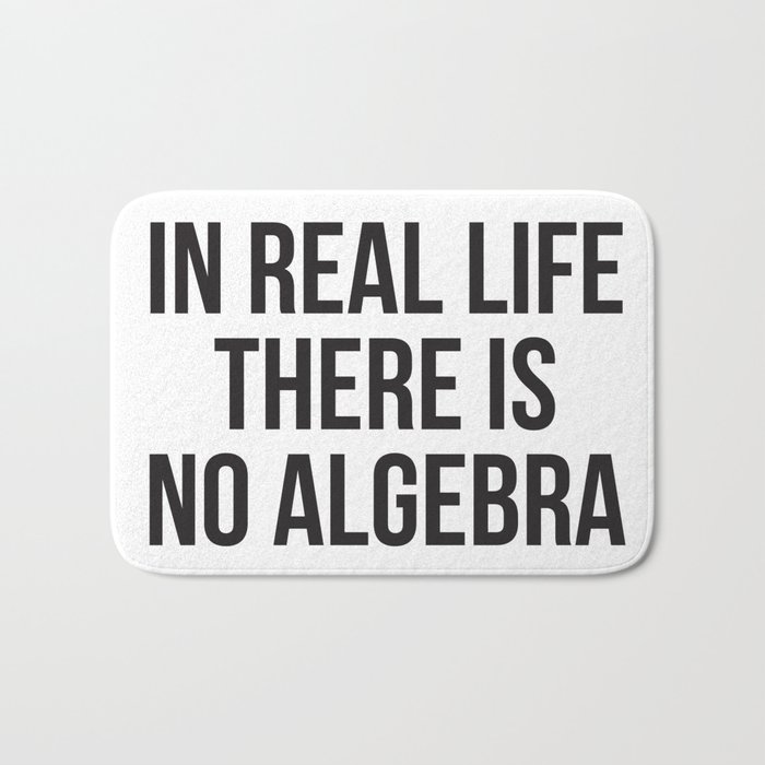 in real life there is NO algebra Bath Mat