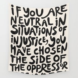 (Black+White) If You Are Neutral In Situations Of Injustice You Have Chosen The Side Of The Oppressor Wall Tapestry