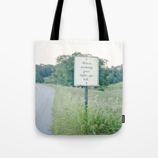 When nothing goes right go left. Tote Bag