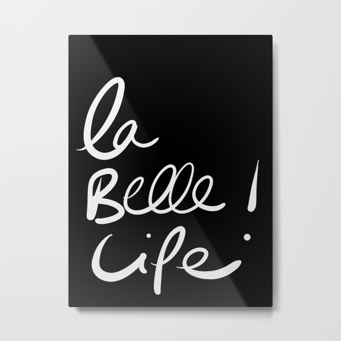 La Belle Life Minimal Words Quotes Typography Metal Print