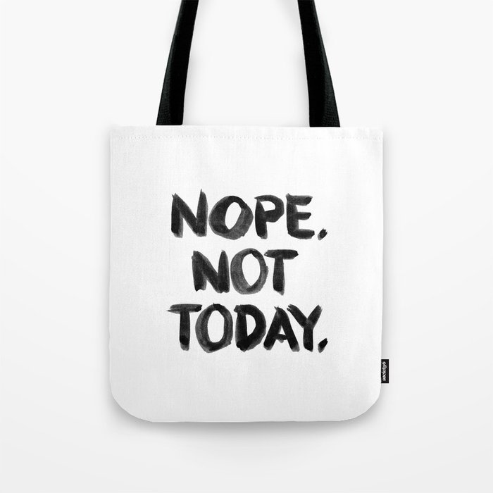 Nope. Not Today. [black lettering] Tote Bag