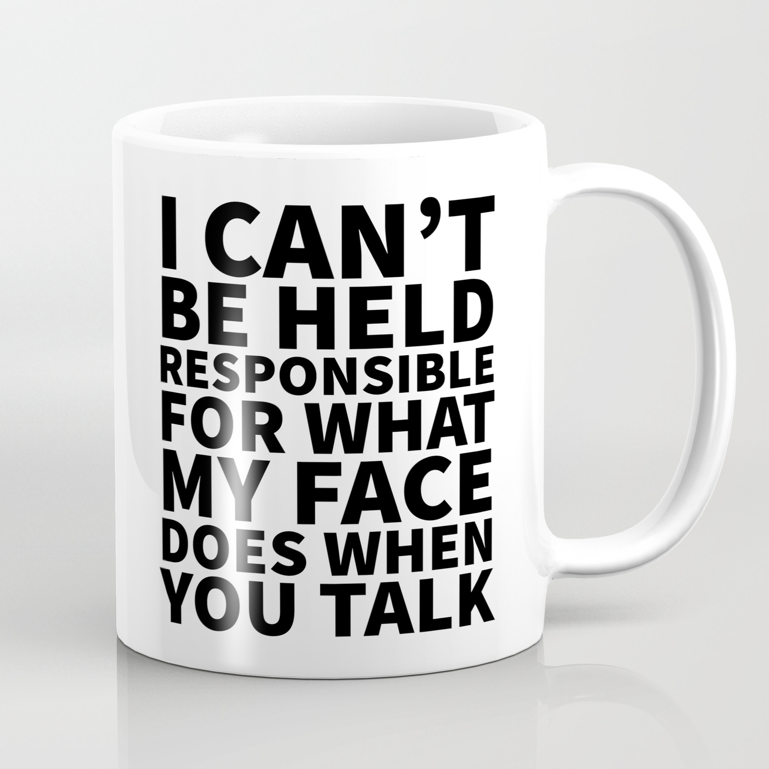 Details about   I Can't Be Held Responsible For What My Face Does When You Talk Mug 