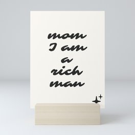 mom I am a rich man Mini Art Print