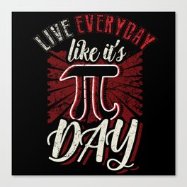 Math Meme Math Geek Live Everyday Like Pi Day Canvas Print