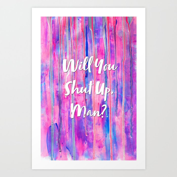 Will You Shut Up, Man? with Girly Pink Painted Background Art Print