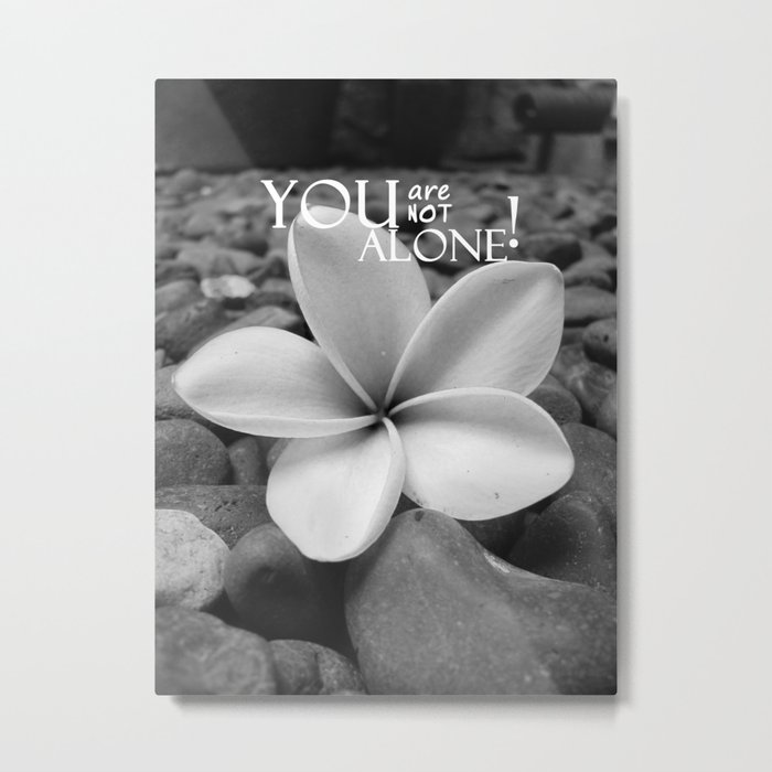 You are not alone Metal Print