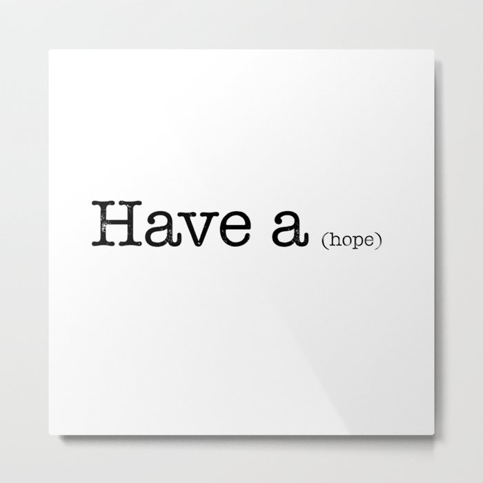 Have a little hope... Metal Print