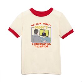 Not Now, Sweety. Daddy's Cyberbullying the Mayor Kids T Shirt