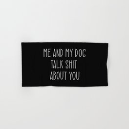 Me And My Dog Talk Shit About You Funny Hand & Bath Towel