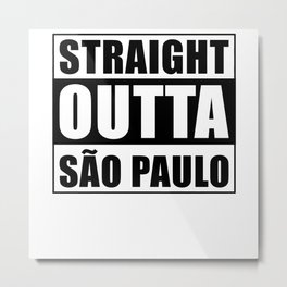 Straight Outta Sao Paulo Metal Print