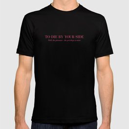 To Die By Your Side T Shirt