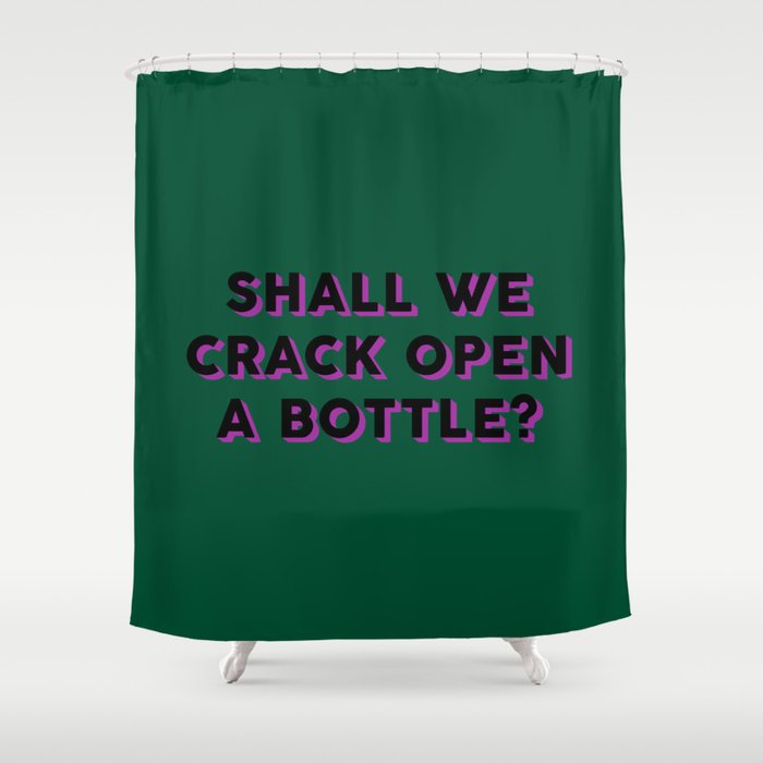 Shall We Crack Open A Bottle? Shower Curtain