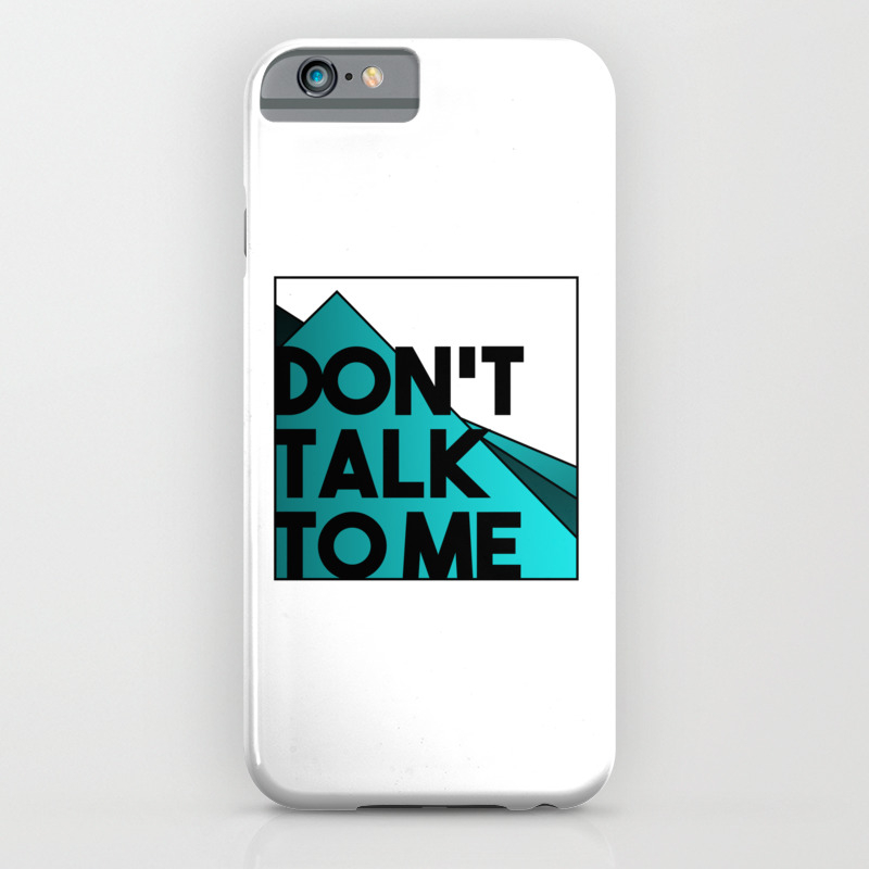 Don T Talk To Me Iphone Case By Bored Already Society6 Do i need to update my iphone's apn settings in order to send mms and access the internet? society6