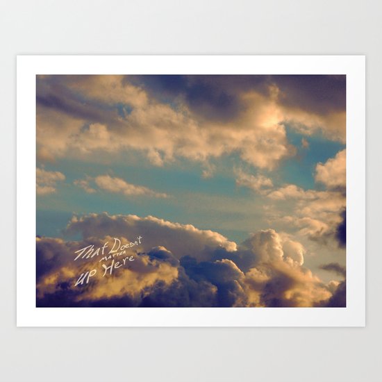 That Doesn't Matter Up Here Art Print