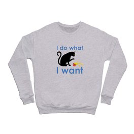 I Do What I Want Stubborn Cat Kitten Pet Owner Crewneck Sweatshirt