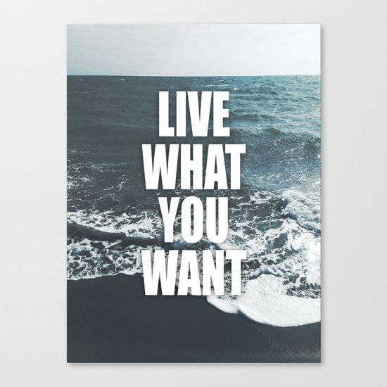 Live What You Want Canvas Print