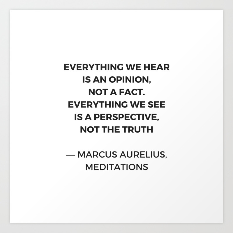 Stoic Inspiration Quotes Marcus Aurelius Meditations Everything We Hear Is An Opinion Not A Fact Art Print By Myrainbowlove Society6