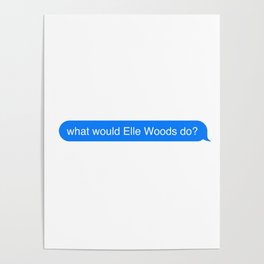 imessage speech bubble what would elle woods do? Poster