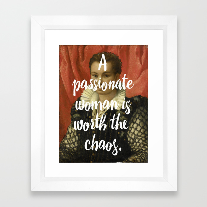 A passionate woman is worth the chaos