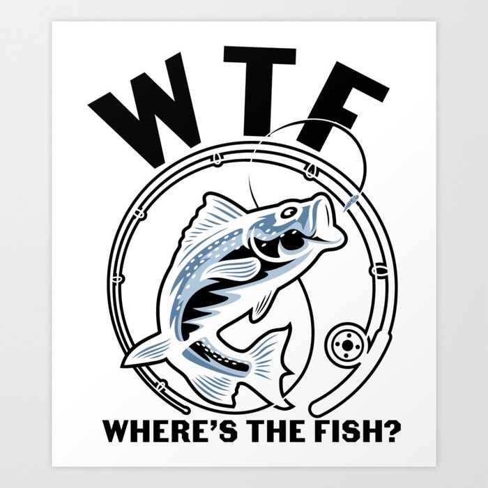 WTF Where's The Fish Funny Fishing Art Print