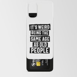 Weird Being Same Age As Old People Android Card Case