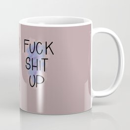 Fuck Shit Up Coffee Mug