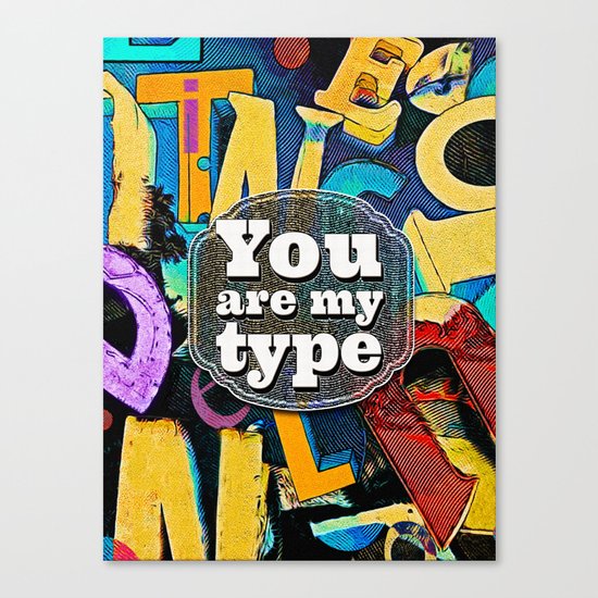 You Are My Type! Canvas Print