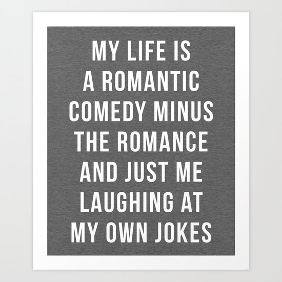 Romantic Comedy Funny Quote Art Print