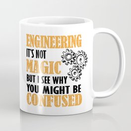 Engineering - It's not Magic But I See Why You Might Be Confused Coffee Mug