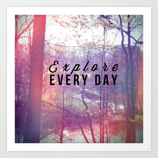 Explore Every Day Art Print