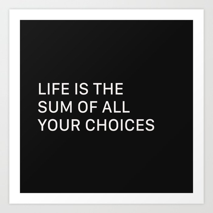 Life Is The Sum Of All Your Choices Art Print By Polish Miss Society6