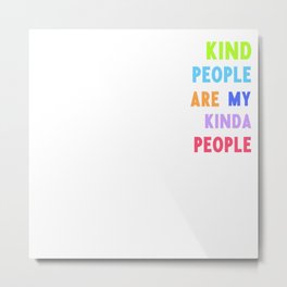 kind people are my kinda people Metal Print