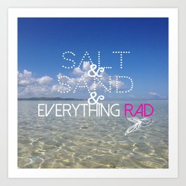 salt & sand & everything RAD Art Print
