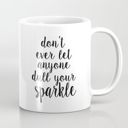Don't ever let anyone dull your sparkle, PRINTABLE, inspirational motivational Coffee Mug