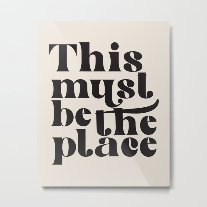 This Must Be The Place Metal Print