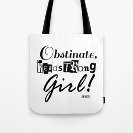 Obstinate, Headstrong Girl - Jane Austen quote from Pride and Prejudice Tote Bag