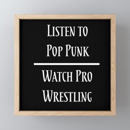 Listen to Pop Punk. Watch Pro Wrestling. Framed Mini Art Print