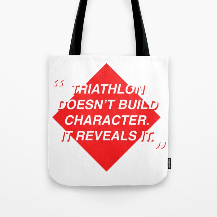 Triathlon doesn't build character. It reveals it Tote Bag