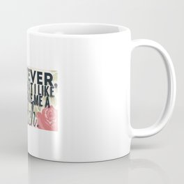 whatever liking what i like don't make me a bitch Coffee Mug