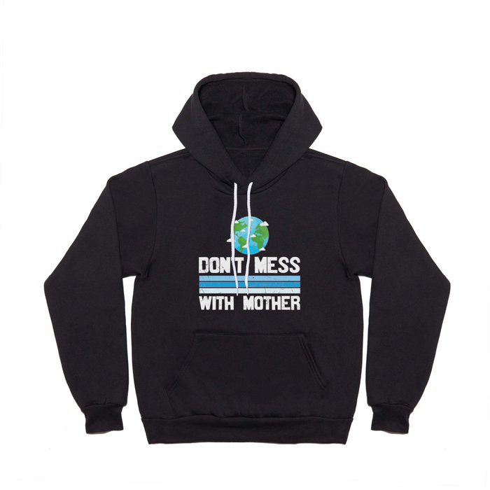 Don't Mess With Mother Earth Hoody