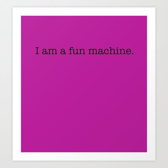 I am a fun machine. (pink) Art Print